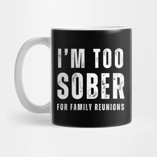 Too Sober For Family Reunions Mug